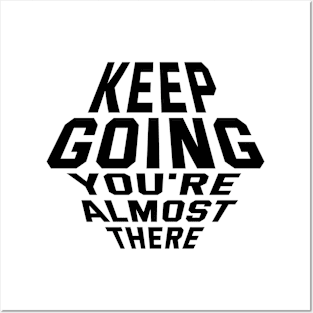 Keep Going You're Almost There Posters and Art